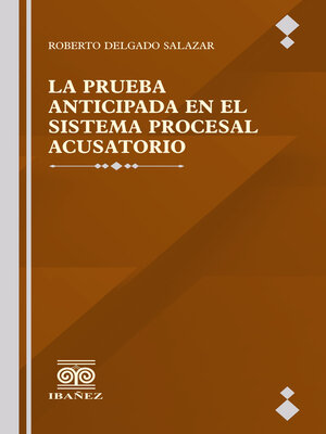 cover image of La prueba anticipada en el sistema procesal acusatorio